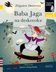 Baba Jaga na deskorolce Czytam sobie Poziom 1, Dmitroca Zbigniew