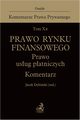 Tom X B. Prawo rynku finansowego. Prawo usug patniczych. Komentarz, 