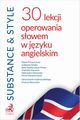 Substance & Style. 30 lekcji operowania sowem w jzyku angielskim, 