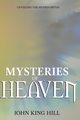 MYSTERIES OF HEAVEN, Hill John King