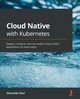 Cloud Native with Kubernetes, Raul Alexander