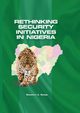 Rethinking Security Initiatives in Nigeria, Babafemi A. Badejo