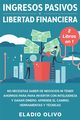 Ingresos pasivos y libertad financiera 2 libros en 1, Olivo Eladio