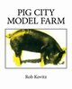 Pig City Model Farm, Kovitz Rob