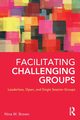 Facilitating Challenging Groups, Brown Nina W.