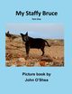 My Staffy Bruce, O'Shea John