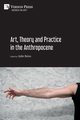 Art, Theory and Practice in the Anthropocene [Paperback, B&W], 