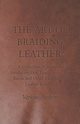 The Art of Braiding Leather - A Collection of Historical Articles on Dog Leads, Belts, Hat Bands and Other Examples of Leather Braiding, Various
