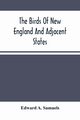 The Birds Of New England And Adjacent States, A. Samuels Edward