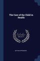 The Care of the Child in Health, Oppenheim Nathan