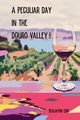 A Peculiar Day in the Douro Valley, Eric Benjamin