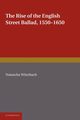 The Rise of the English Street Ballad 1550 1650, Wurzbach Natascha