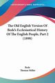 The Old English Version Of Bede's Ecclesiastical History Of The English People, Part 2 (1898), Bede