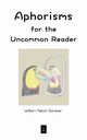 Aphorisms for the Uncommon Reader, Gardner William Melvin