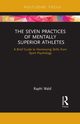 The Seven Practices of Mentally Superior Athletes, Wald Raphael