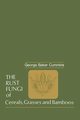 The Rust Fungi of Cereals, Grasses and Bamboos, Cummins George B.
