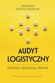 Audyt logistyczny Metodyka organizacja praktyka, Bua Piotr, Niedzielski Bartosz