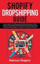 Shopify Dropshipping Guide, Rogers Marcus