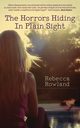 The Horrors Hiding in Plain Sight, Rowland Rebecca