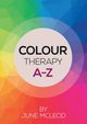 Colour Therapy A-Z, McLeod June