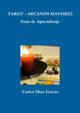 Tarot Arcanos Mayores - Gua de Aprendizaje, Daz Garca Carlos