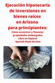Ejecucin hipotecaria de inversiones en bienes races en Arizona para principiantes, Roberts Neilson
