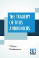 The Tragedy Of Titus Andronicus, Shakespeare William