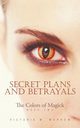 Secret Plans and Betrayals, Morrow Victoria W.