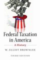 Federal Taxation in America, Brownlee W. Elliot