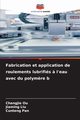 Fabrication et application de roulements lubrifis ? l'eau avec du polym?re b, Ou Changjie