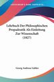 Lehrbuch Der Philosophischen Propadeutik Als Einleitung Zur Wissenschaft (1827), Gabler Georg Andreas