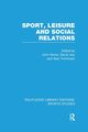 Sport, Leisure and Social Relations (RLE Sports Studies), 
