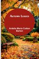 Autumn Leaves, Barton Ardelia Maria Cotton