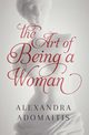 The Art of Being a Woman, Adomaitis Alexandra