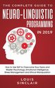 The Complete Guide to Neuro-Linguistic Programming in 2019, Sinclair Louis
