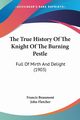 The True History Of The Knight Of The Burning Pestle, Beaumont Francis