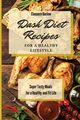 Dash Diet Recipes For a Healthy Lifestyle, Barlow Eleonore