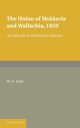 The Union of Moldavia and Wallachia, 1859, East W. G.