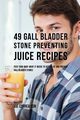 49 Gall Bladder Stone Preventing Juice Recipes, Correa Joe