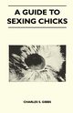 A Guide To Sexing Chicks, Gibbs Charles S.