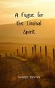A Fugue for the Liminal Spirit, Mercer George