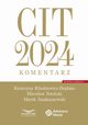 CIT 2024 Komentarz, Klimkiewicz-Deplano Katarzyna, Siwiski Mirosaw, Smakuszewski Marek