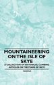 Mountaineering on the Isle of Skye - A Collection of Historical Climbing Articles on the Peaks of Skye, Various
