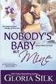 Nobody's Baby But Mine LARGE PRINT EDITION, Silk Gloria