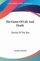 The Game Of Life And Death, Colcord Lincoln
