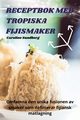 RECEPTBOK MED TROPISKA FIJISMAKER, Caroline Sundberg
