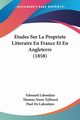 Etudes Sur La Propriete Litteraire En France Et En Angleterre (1858), Laboulaye Edouard