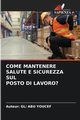 COME MANTENERE SALUTE E SICUREZZA SUL POSTO DI LAVORO?, ABU YOUCEF Auteur: GL/