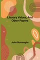 Literary Values, And Other Papers, Burroughs John