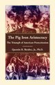 The Pig Iron Aristocracy, The Triumph of American Protectionism, Skrabec Ph.D Quentin R.